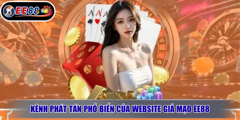 Website Giả Mạo EE88 – Cách Nhận Biết Và Tránh 4 Kênh Phát Tán Phổ Biến Của Website Giả Mạo EE88