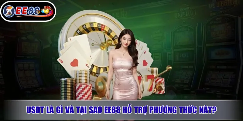 Rút Tiền EE88 Qua USDT – Hướng Dẫn Và Lưu Ý 2 USDT Là Gì Và Tại Sao EE88 Hỗ Trợ Phương Thức Này?