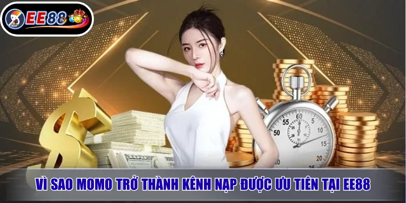 Nạp Tiền Qua MoMo EE88 – Hướng Dẫn Chi Tiết 2 Vì Sao MoMo Trở Thành Kênh Nạp Được Ưu Tiên Tại EE88